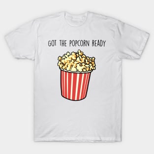 Got the popcorn ready T-Shirt